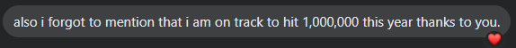 Josh’s message: also i forgot to mention that i am on track to hit 1,000,000 this year thanks to you.